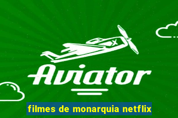 filmes de monarquia netflix